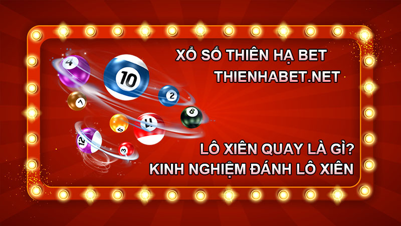 lo-xien-quay-la-gi-kinh-nghiem-cach-danh-lo-xien-hieu-qua